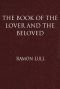 [Gutenberg 60704] • The Book of the Lover and the Beloved / Translated from the Catalan of Ramón Lull with an Introductory Essay by E. Allison Peers